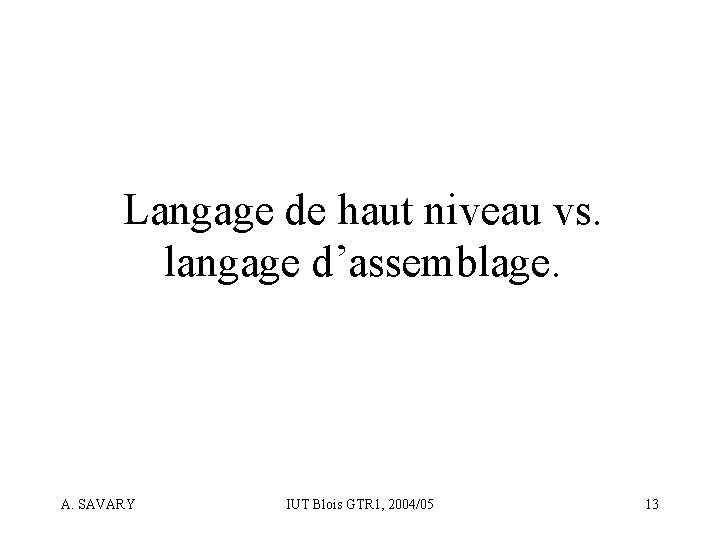 Langage de haut niveau vs. langage d’assemblage. A. SAVARY IUT Blois GTR 1, 2004/05