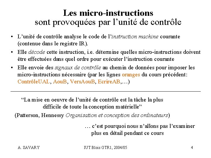 Les micro-instructions sont provoquées par l’unité de contrôle • L’unité de contrôle analyse le