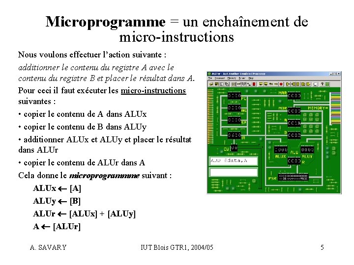 Microprogramme = un enchaînement de micro-instructions Nous voulons effectuer l’action suivante : additionner le