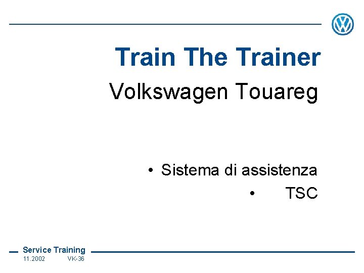 Train The Trainer Volkswagen Touareg • Sistema di assistenza • TSC Service Training 11.