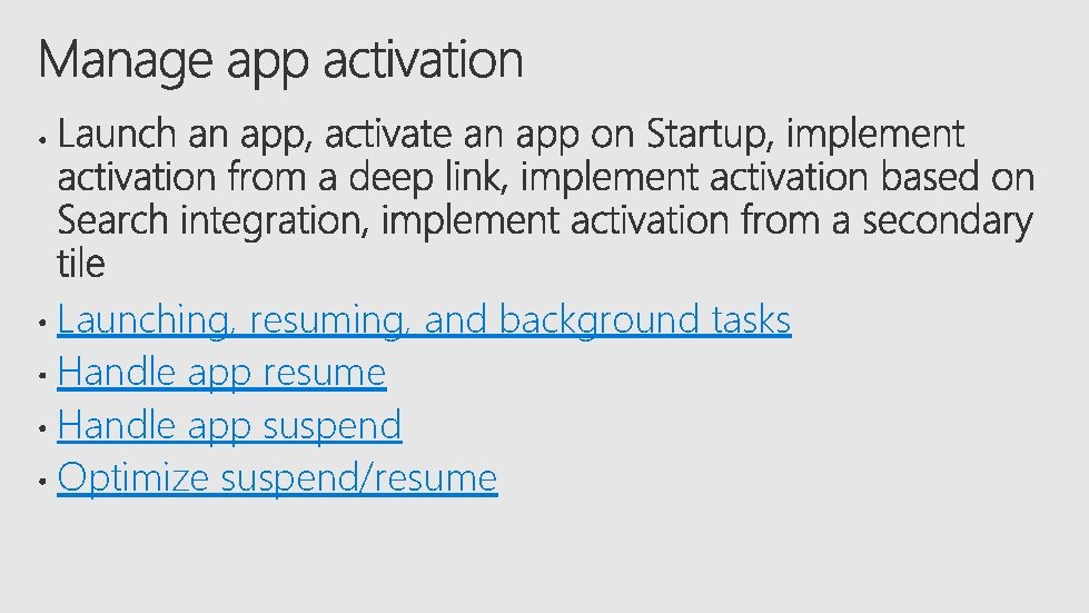 Launching, resuming, and background tasks Handle app resume Handle app suspend Optimize suspend/resume 