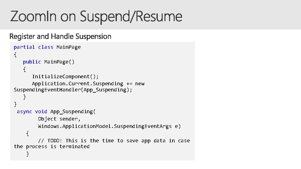 partial class Main. Page { public Main. Page() { Initialize. Component(); Application. Current. Suspending