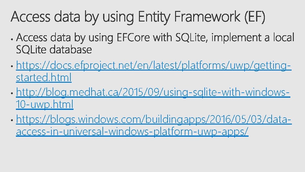 https: //docs. efproject. net/en/latest/platforms/uwp/gettingstarted. html http: //blog. medhat. ca/2015/09/using-sqlite-with-windows 10 -uwp. html https: //blogs.