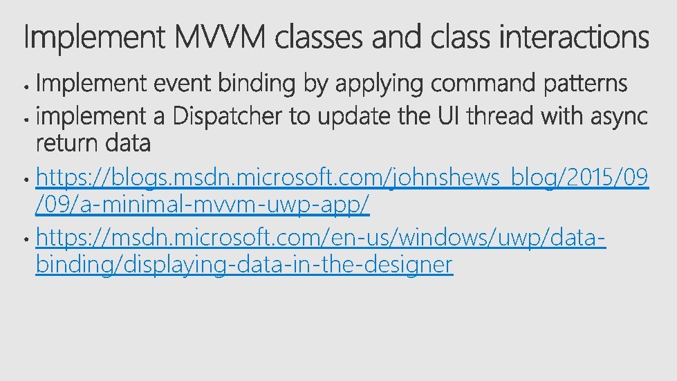 https: //blogs. msdn. microsoft. com/johnshews_blog/2015/09 /09/a-minimal-mvvm-uwp-app/ https: //msdn. microsoft. com/en-us/windows/uwp/databinding/displaying-data-in-the-designer 