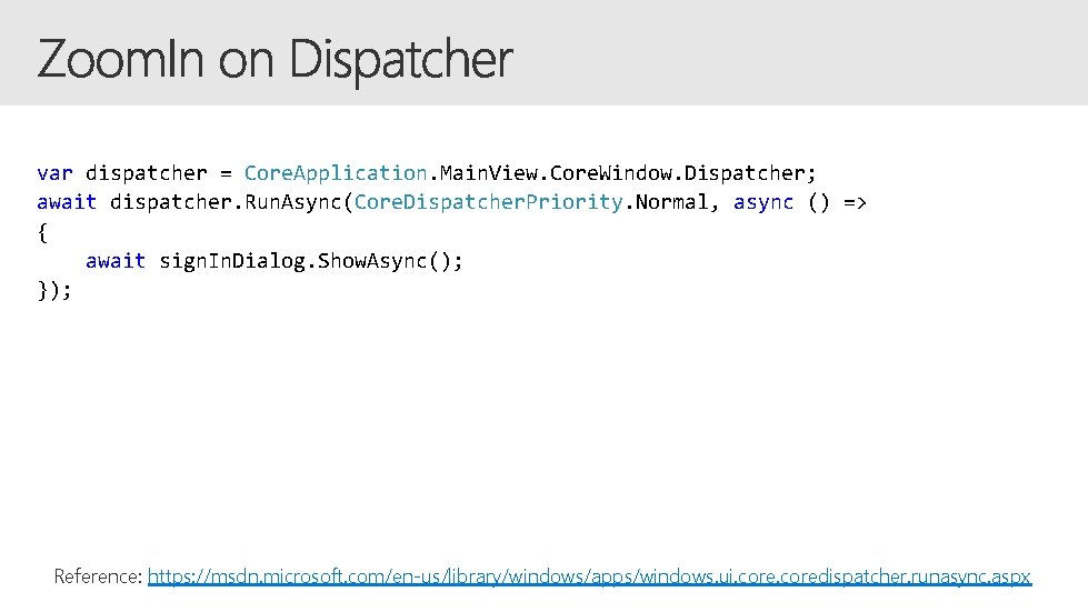 var dispatcher = Core. Application. Main. View. Core. Window. Dispatcher; await dispatcher. Run. Async(Core.