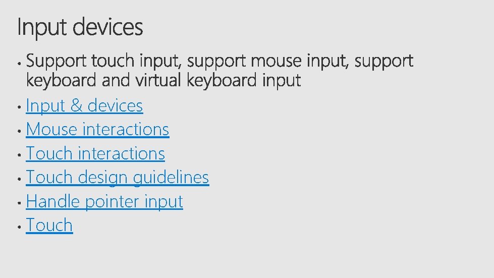 Input & devices Mouse interactions Touch design guidelines Handle pointer input Touch 