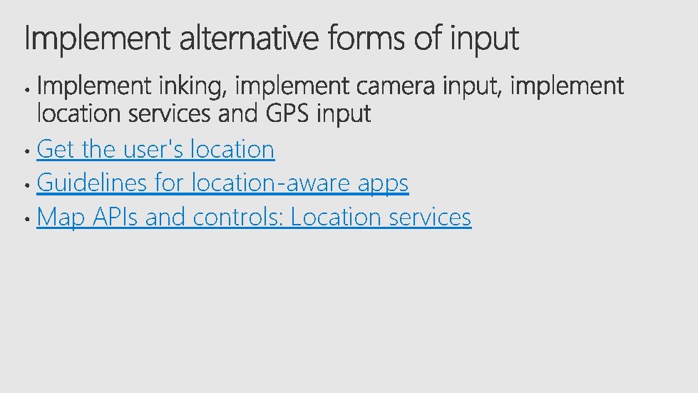 Get the user's location Guidelines for location-aware apps Map APIs and controls: Location services