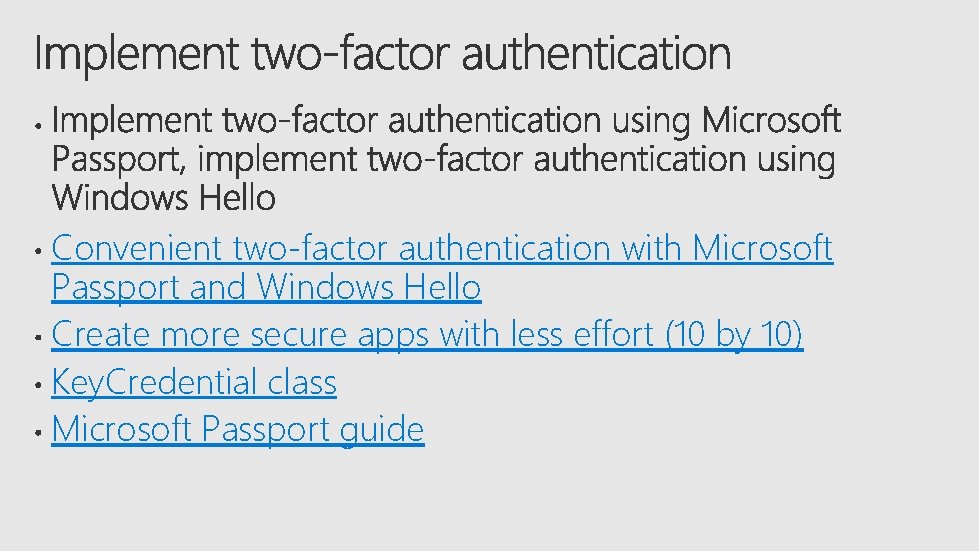 Convenient two-factor authentication with Microsoft Passport and Windows Hello Create more secure apps with