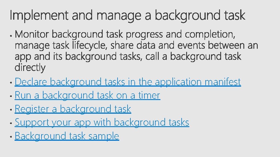 Declare background tasks in the application manifest Run a background task on a timer