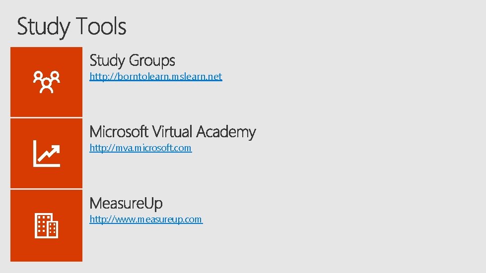 http: //borntolearn. mslearn. net http: //mva. microsoft. com http: //www. measureup. com 