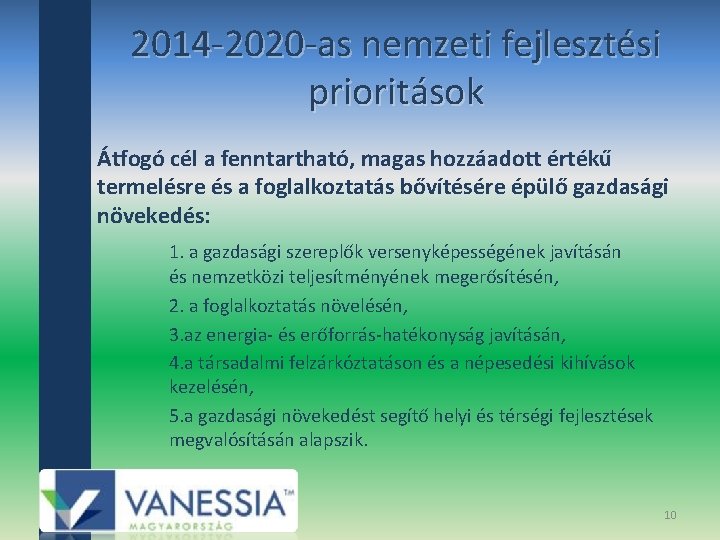 2014‐ 2020‐as nemzeti fejlesztési prioritások Átfogó cél a fenntartható, magas hozzáadott értékű termelésre és