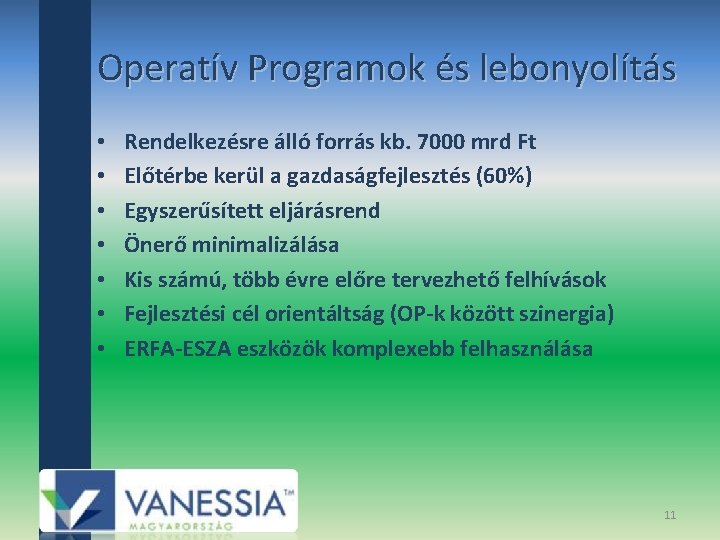 Operatív Programok és lebonyolítás • • Rendelkezésre álló forrás kb. 7000 mrd Ft Előtérbe