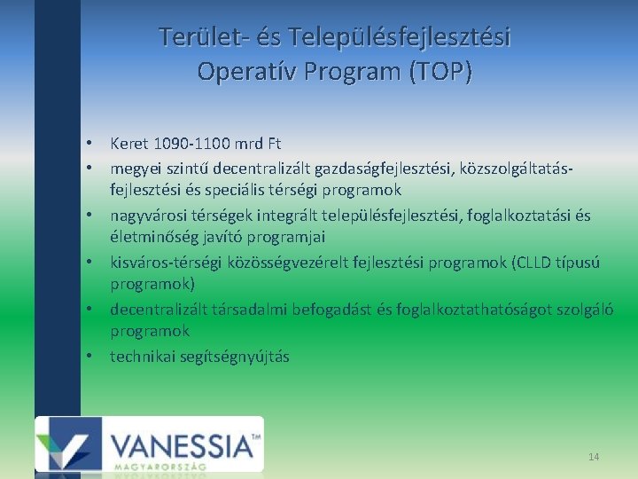 Terület‐ és Településfejlesztési Operatív Program (TOP) • Keret 1090‐ 1100 mrd Ft • megyei