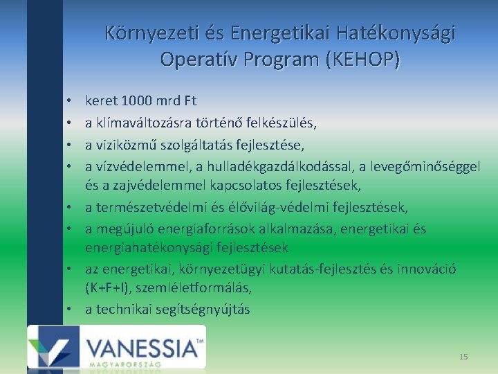 Környezeti és Energetikai Hatékonysági Operatív Program (KEHOP) • • keret 1000 mrd Ft a