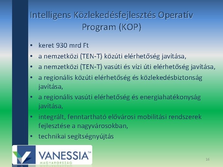 Intelligens Közlekedésfejlesztés Operatív Program (KOP) keret 930 mrd Ft a nemzetközi (TEN‐T) közúti elérhetőség