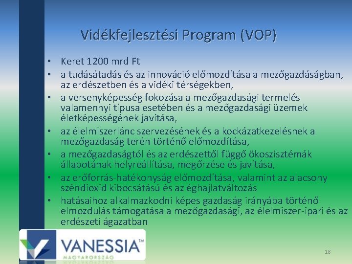  Vidékfejlesztési Program (VOP) • Keret 1200 mrd Ft • a tudásátadás és az