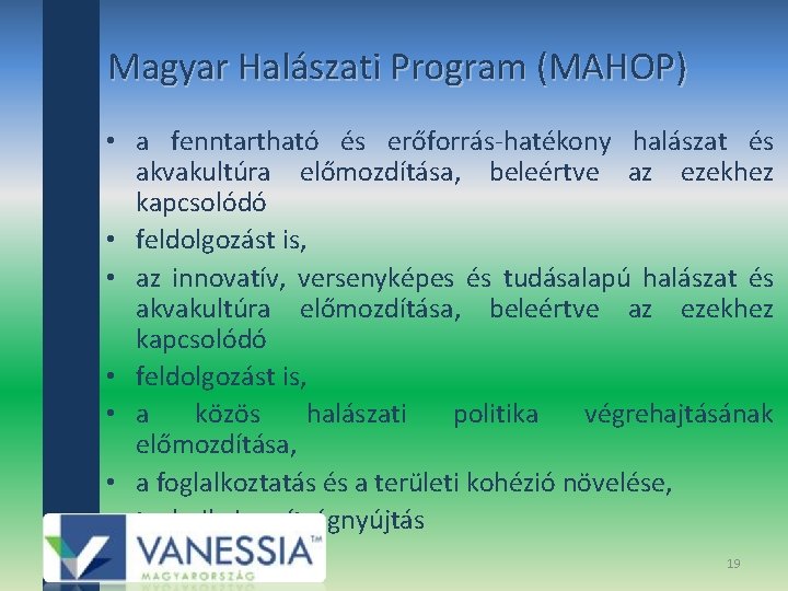 Magyar Halászati Program (MAHOP) • a fenntartható és erőforrás‐hatékony halászat és akvakultúra előmozdítása, beleértve