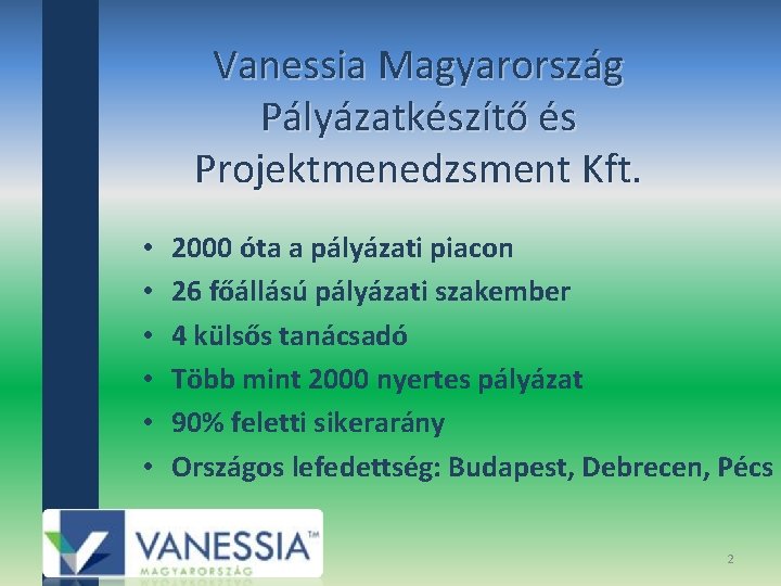 Vanessia Magyarország Pályázatkészítő és Projektmenedzsment Kft. • • • 2000 óta a pályázati piacon