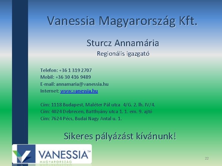 Vanessia Magyarország Kft. Sturcz Annamária Regionális igazgató Telefon: +36 1 319 2707 Mobil: +36