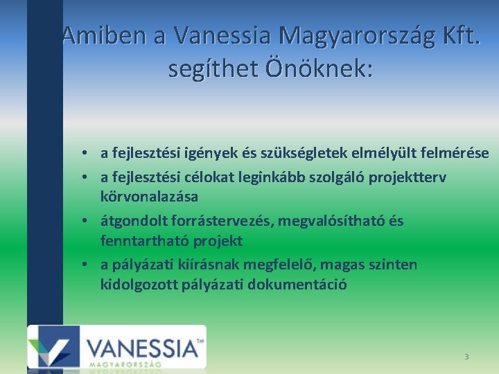 Amiben a Vanessia Magyarország Kft. segíthet Önöknek: • a fejlesztési igények és szükségletek elmélyült