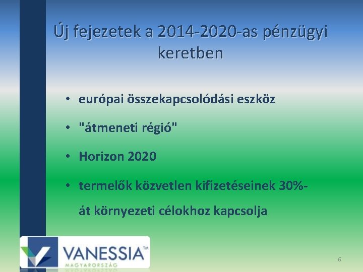 Új fejezetek a 2014‐ 2020‐as pénzügyi keretben • európai összekapcsolódási eszköz • "átmeneti régió"