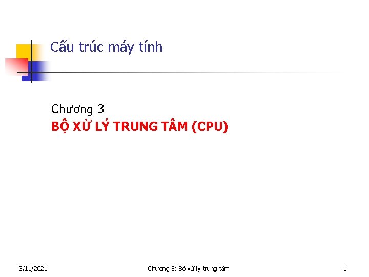 Cấu trúc máy tính Chương 3 BỘ XỬ LÝ TRUNG T M (CPU) 3/11/2021