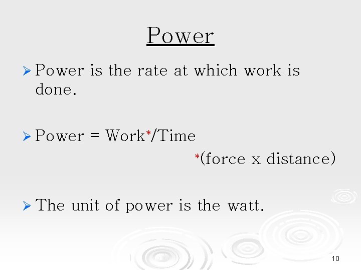 Power is the rate at which work is done. Power = Work*/Time *(force The