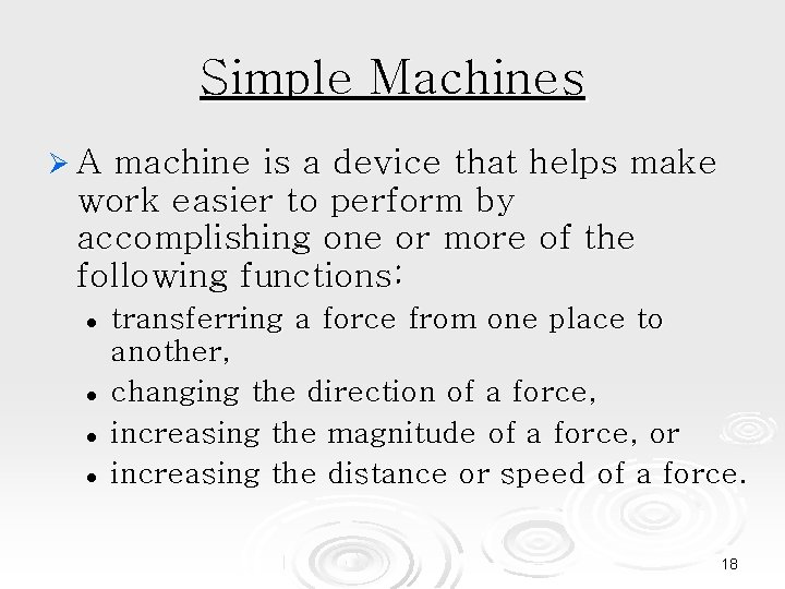 Simple Machines A machine is a device that helps make work easier to perform