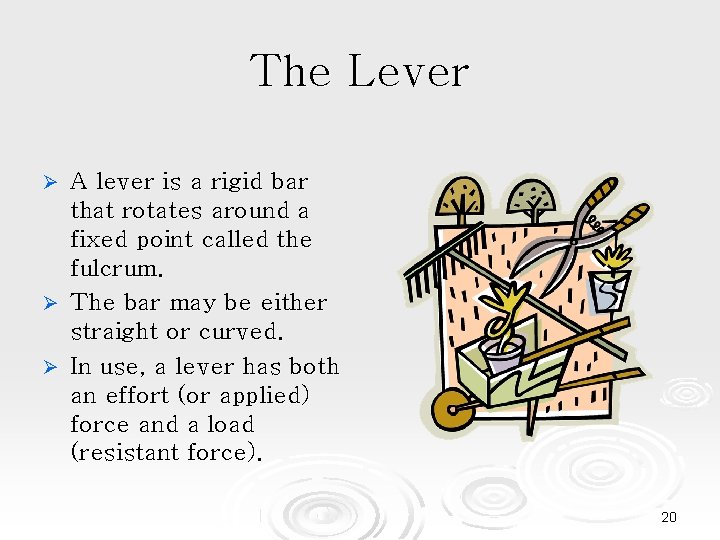 The Lever A lever is a rigid bar that rotates around a fixed point