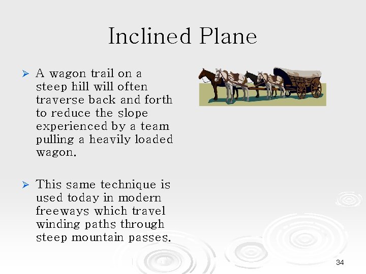 Inclined Plane A wagon trail on a steep hill will often traverse back and