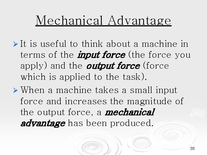 Mechanical Advantage It is useful to think about a machine in terms of the