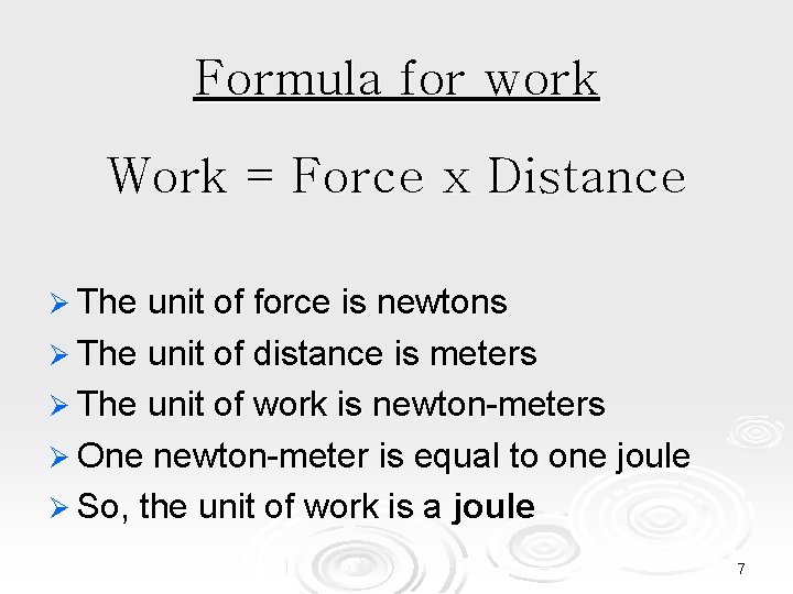 Formula for work Work = Force x Distance The unit of force is newtons