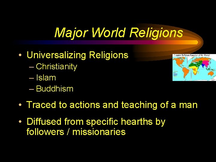 Major World Religions • Universalizing Religions – Christianity – Islam – Buddhism • Traced