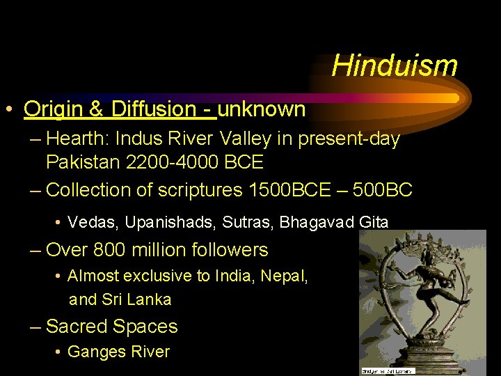 Hinduism • Origin & Diffusion - unknown – Hearth: Indus River Valley in present-day