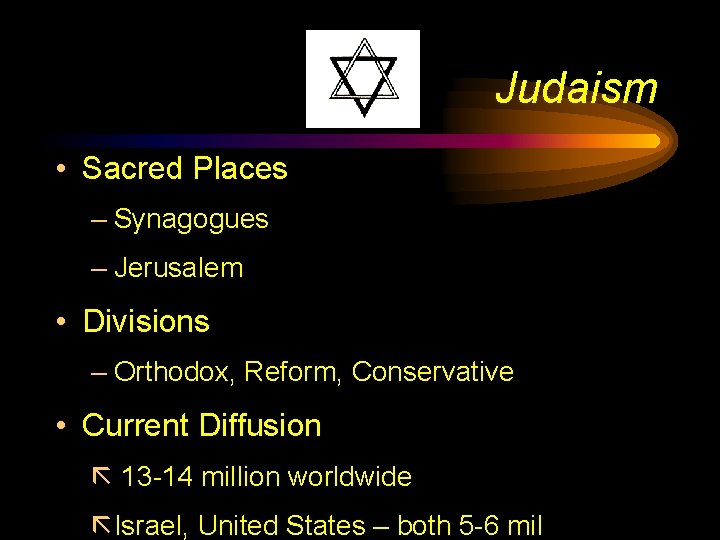 Judaism • Sacred Places – Synagogues – Jerusalem • Divisions – Orthodox, Reform, Conservative