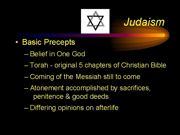 Judaism • Basic Precepts – Belief in One God – Torah - original 5