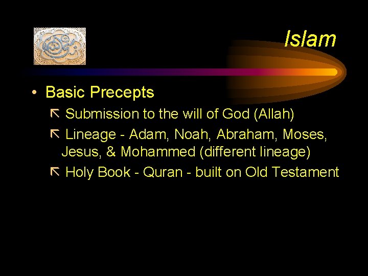 Islam • Basic Precepts ã Submission to the will of God (Allah) ã Lineage