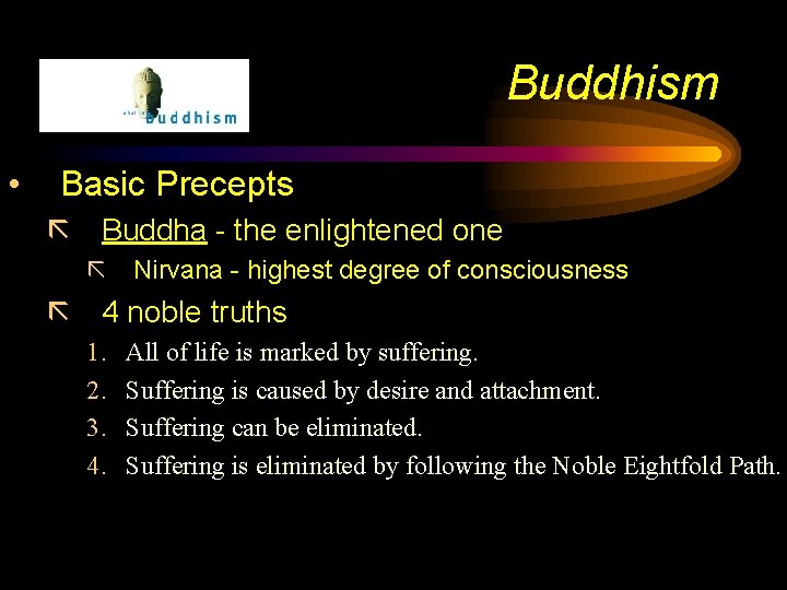 Buddhism • Basic Precepts ã Buddha - the enlightened one ã Nirvana - highest