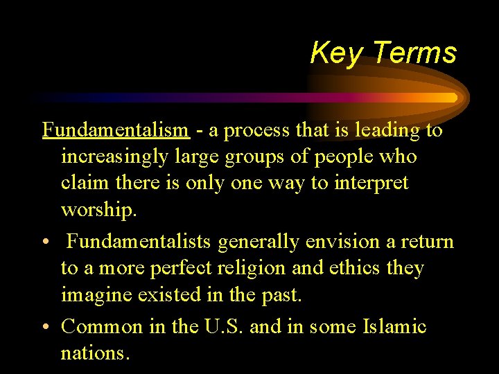 Key Terms Fundamentalism - a process that is leading to increasingly large groups of