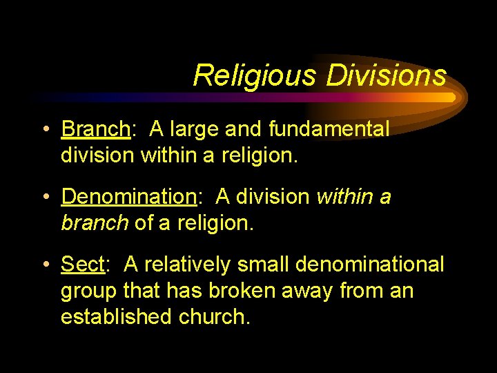 Religious Divisions • Branch: A large and fundamental division within a religion. • Denomination: