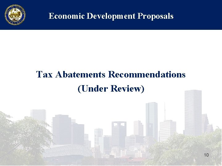 Economic Development Proposals Tax Abatements Recommendations (Under Review) 10 