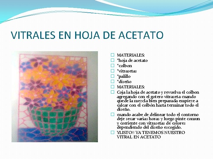 VITRALES EN HOJA DE ACETATO MATERIALES: *hoja de acetato *colbon *vitrasetas *palillo *diseño MATERIALES: