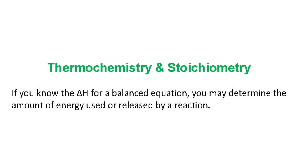 Thermochemistry & Stoichiometry If you know the ΔH for a balanced equation, you may