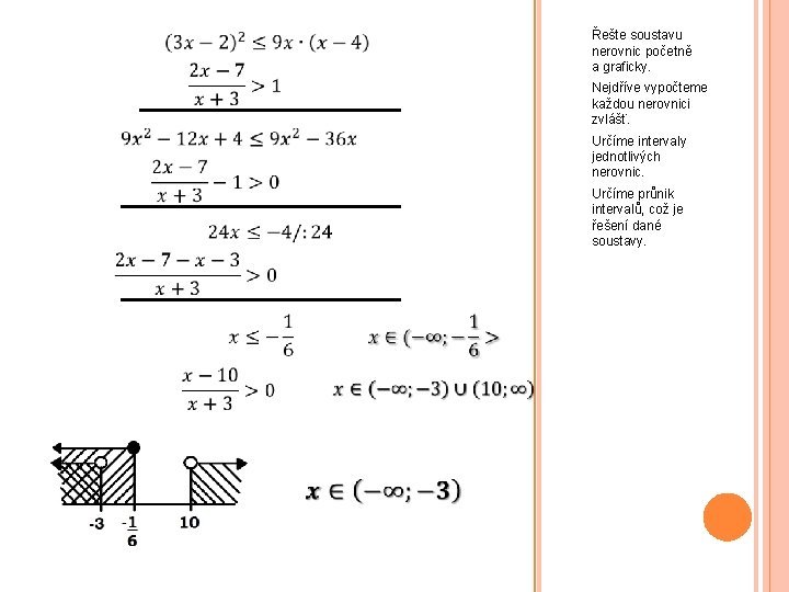 Řešte soustavu nerovnic početně a graficky. Nejdříve vypočteme každou nerovnici zvlášť. Určíme intervaly jednotlivých