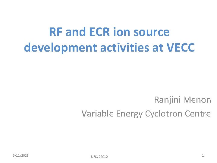 RF and ECR ion source development activities at VECC Ranjini Menon Variable Energy Cyclotron