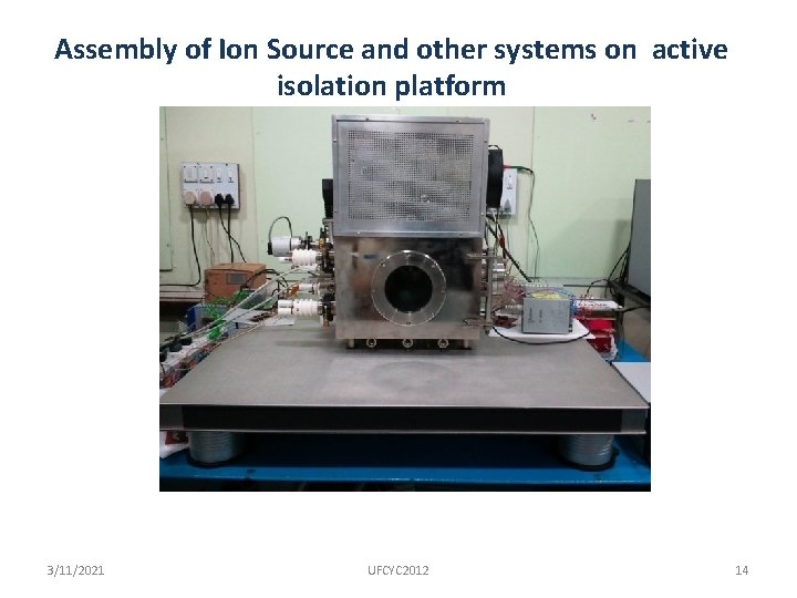Assembly of Ion Source and other systems on active isolation platform 3/11/2021 UFCYC 2012