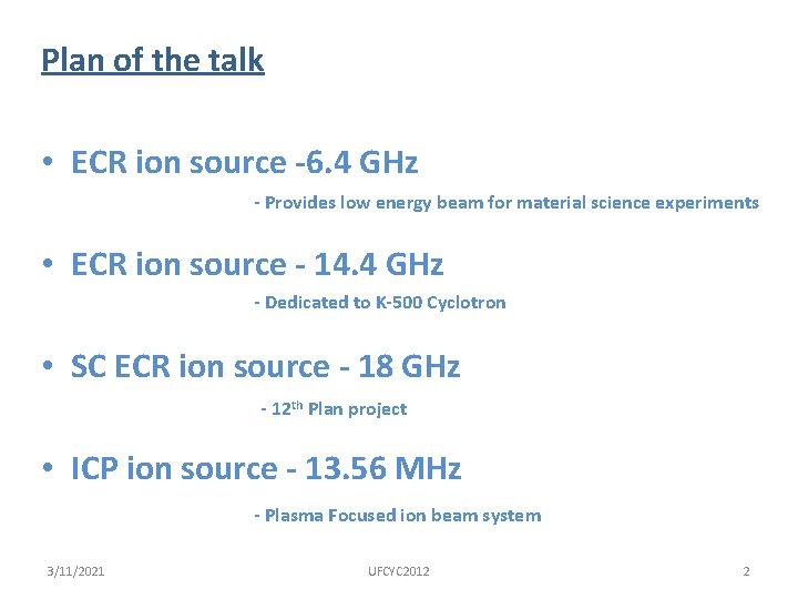 Plan of the talk • ECR ion source -6. 4 GHz - Provides low
