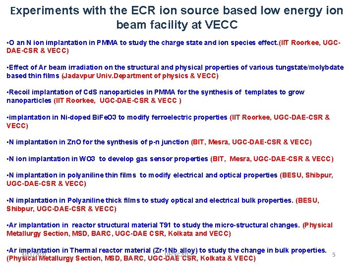 Experiments with the ECR ion source based low energy ion beam facility at VECC
