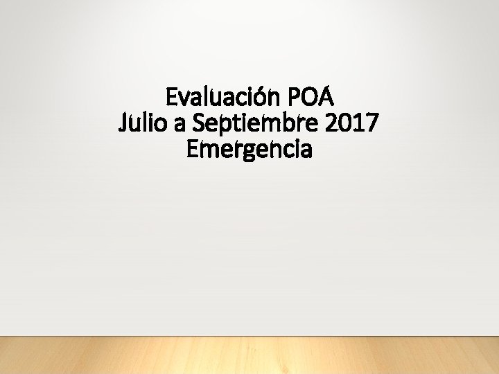 Evaluación POA Julio a Septiembre 2017 Emergencia 