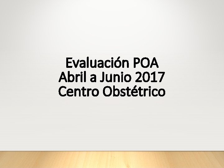 Evaluación POA Abril a Junio 2017 Centro Obstétrico 